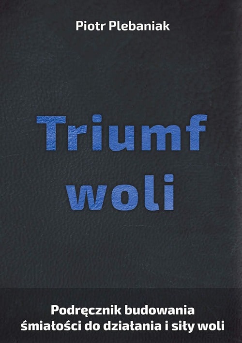 fortele, podstępy, chiński sposób myślenia, historia chin, sztuka skutecznego działania, poradnik, sztuka wojny | Piotr Plebaniak, Triumf woli 
